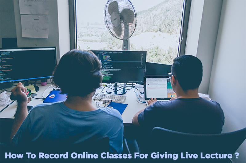 The Complete Guide To Recording Online Lectures