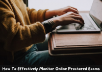 How To Effectively Monitor Online Proctored Exams