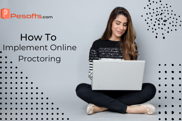 How To Implement Online Proctoring