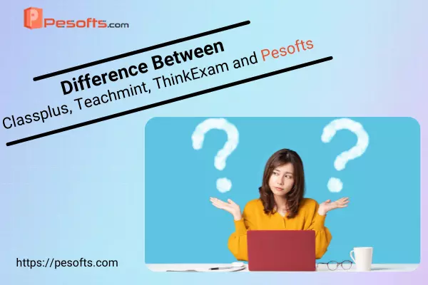 Difference Between Classplus, Teachmint, ThinkExam and Pesofts 