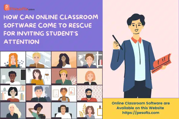 How Can Online Classroom Software Come To Rescue For Inviting Student's Attention