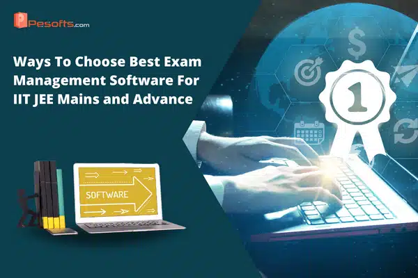 Choose the Best Exam Management Software For IIT JEE Mains and Advance