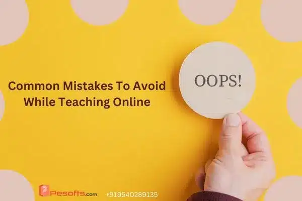 Common Teacher Mistakes to Avoid While Teaching Online